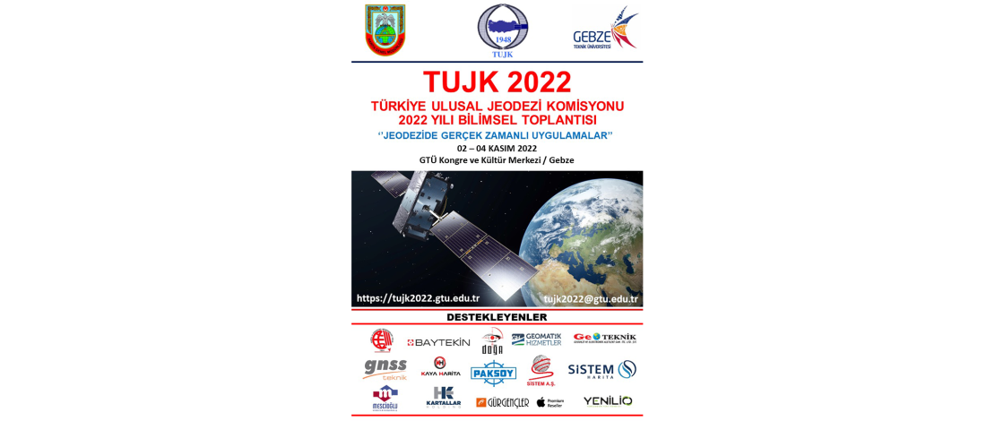 Türkiye Ulusal Jeodezi Komisyonu (TUJK) 2022 Yılı Bilimsel ve Genel Kurul Toplantısı, 02 – 04 Kasım 2022 Tarihleri Arasında Gebze Teknik Üniversitesi Ev Sahipliğinde İcra Edilmiştir. 